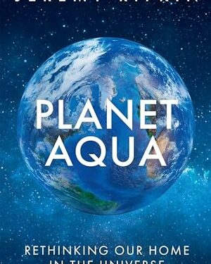 Planet Aqua: Rethinking Our Home in the Universe is available now on Amazon